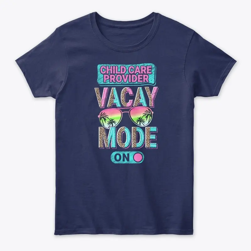 Child Care Provider Vacay Mode Shirt  